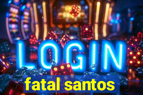 fatal santos